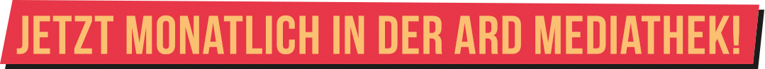 Jetzt monatlich ind er ARD Mediathek!